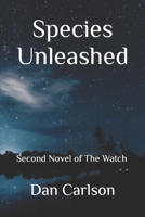 Species Unleashed: Second Novel of The Watch (A Novel of The Watch) B09F1N39S4 Book Cover