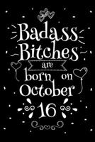Badass Bitches Are Born On October 16: Funny Blank Lined Notebook Gift for Women and Birthday Card Alternative for Friend or Coworker 1694361349 Book Cover