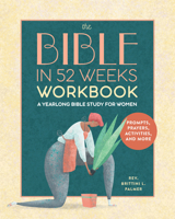 The Bible in 52 Weeks Workbook: A Yearlong Bible Study for Women B0DQ655NR8 Book Cover