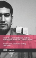 From the Slums to Social Justice: The People Will Have The Last Word: Poems From Darkness, Finding Liberation B08JVLC1BG Book Cover