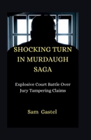 SHOCKING TURN IN MURDAUGH SAGA: Explosive Court Battle Over Jury Tampering Claims B0CTM2HCK1 Book Cover