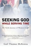 Seeking God While Serving Time 163269137X Book Cover