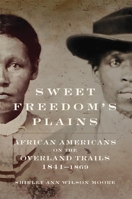 Sweet Freedom's Plains: African Americans on the Overland Trails, 1841–1869 0806190116 Book Cover