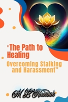 The Path to Healing: Overcoming Stalking and Harassment B0BWPYTLNC Book Cover