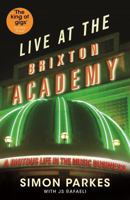 Live At the Brixton Academy: A riotous life in the music business 1846689562 Book Cover
