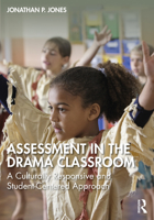 Assessment in the Drama Classroom: A Culturally Responsive and Student-Centered Approach 1032549696 Book Cover