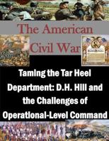 Taming the Tar Heel Department: D.H. Hill and the Challenges of Operational-Level Command 1500307491 Book Cover