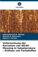 Untersuchung der Korrosion von 60/40-Messing in Salpetersäure - Einfluss von Farbstoffen (German Edition) 6630296265 Book Cover