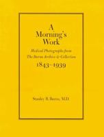 A Morning's Work: Medical Photographs from the Burns Archive & Collection, 1843-1939 0944092454 Book Cover