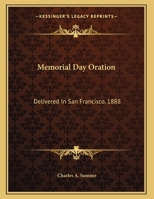 Memorial Day Oration: Delivered In San Francisco, 1888 1163746576 Book Cover