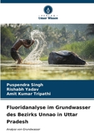 Fluoridanalyse im Grundwasser des Bezirks Unnao in Uttar Pradesh (German Edition) 6206922464 Book Cover