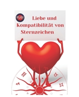 Liebe und Kompatibilität von Sternzeichen B0BW2GGD3T Book Cover