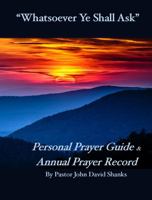 Whatsoever Ye Shall Ask : Personal Prayer Guide and Annual Prayer Record 098524853X Book Cover