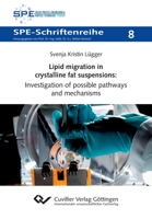 Lipid migration in crystalline fat suspensions: Investigation of possible pathways and mechanisms 3736995172 Book Cover