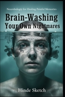 Brain-Washing Your Own Nightmares: Neurobiology for Healing Painful Memories B0GSHTPDZ9 Book Cover