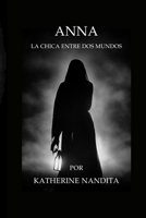 ANNA: LA CHICA ENTRE DOS MUNDOS (Spanish Edition) B0FBKLTQL4 Book Cover