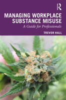 Managing Workplace Substance Misuse: A Guide for Professionals 0367243598 Book Cover