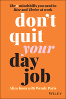 Don't Quit Your Day Job: The 6 Mindshifts You Need to Rise and Thrive at Work 0730396592 Book Cover