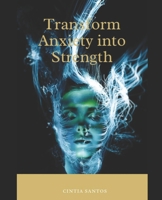 Transform Anxiety into Strength: From Overthinking to Inner Peace B0FK9F3GM2 Book Cover