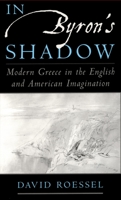 In Byron's Shadow: Modern Greece in the English and American Imagination 0195143868 Book Cover
