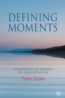 Defining Moments: Navigating Through Business and Organisational Life 1349366978 Book Cover