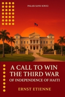 A Call to Win the Third War of Independence of Haiti 171746839X Book Cover