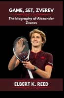 GAME, SET, ZVEREV: The biography of Alexander Zverev B0F634VJMN Book Cover