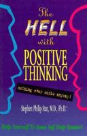 The Hell With Positive Thinking...Nothing Ever Works Anyway! 0943266009 Book Cover