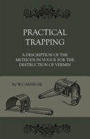 Practical Trapping - A Description Of The Methods In Vogue For The Destruction Of Vermin 144465487X Book Cover