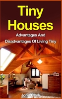 Tiny Houses: Advantages And Disadvantages Of Living Tiny 1530469279 Book Cover