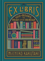 Ex Libris: 100 Books for Everyone's Bookshelf 0525574972 Book Cover