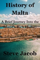 HISTORY OF MALTA: A BRIEF JOURNEY INTO THE ISLAND'S RICH CITY B0CP9Y8WXN Book Cover