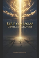 ELE E O MESSIAS: A história se curva diante dele (Portuguese Edition) B0GMHJJ92Y Book Cover