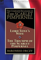 The Complete Escapades of The Scarlet Pimpernel, Volume 3: Lord Tony's Wife & The Triumph of the Scarlet Pimpernel 1782827358 Book Cover