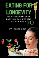 Eating for Longevity: How Intermittent Fasting Can Benefit Women over 70 B0BT6YZFTF Book Cover