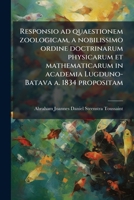 Responsio ad quaestionem zoologicam, a nobilissimo ordine doctrinarum physicarum et mathematicarum in academia Lugduno-Batava a. 1834 propositam (Latin Edition) 1023979195 Book Cover