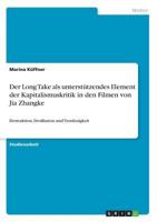 Der Long Take als unterstützendes Element der Kapitalismuskritik in den Filmen von Jia Zhangke: Destruktion, Desillusion und Trostlosigkeit 3668869065 Book Cover