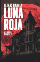 Letras bajo la luna roja, parte 1: Antología de terror y misterio (Spanish Edition) 6319065710 Book Cover