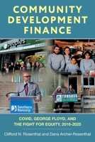 Community Development Finance: COVID, George Floyd, and the Fight for Equity, 2016-2025 (Accessing Neighborhood Capital) 1038357241 Book Cover