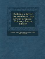 Building a better tax structure: tax reform proposal 1340094665 Book Cover