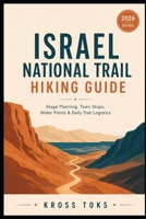 Israel National Trail Hiking Guide: Stage Planning, Town Stops, Water Points & Daily Trek Logistics B0H6CTKSPF Book Cover