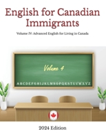 English for Canadian Immigrants: Volume IV: Advanced English for Living in Canada 1738272508 Book Cover