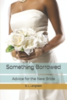 Something Borrowed: Advice for the New Bride B09BYN2W5W Book Cover