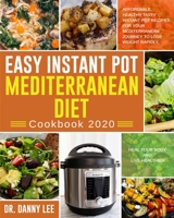 Easy Instant Pot Mediterranean Diet Cookbook 2020: Affordable, Healthy Tasty Instant Pot Recipes for Your Mediterranean Journey to Lose Weight Rapidly, Heal Your Body and Live Healthier 1659981425 Book Cover
