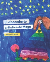 El abecedario artístico de Maya: Maya's Artistic Spanish Alphabet (Spanish Edition) B08DQDDGDW Book Cover