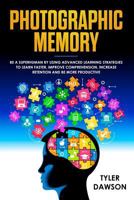 Photographic Memory: Be a Superhuman by Using Advanced Learning Strategies to Learn Faster, Improve Comprehension, Increase Retention and Be More Productive 1090316666 Book Cover