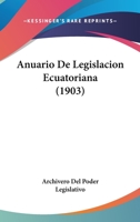 Anuario De Legislacion Ecuatoriana (1903) 1168107326 Book Cover