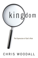 Kingdom: The Expression of God's Rule: A Thorough-Going Guide to the Fundamental Nature of Kingdom as the Basis for Christians in Their Governance by God and Toward Each Other 1620321181 Book Cover