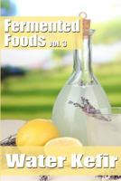 Fermented Foods vol. 3: Water Kefir 1499363761 Book Cover