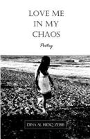 Love Me In My Chaos: Poetry 2955861340 Book Cover